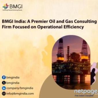 BMGI India: A Premier Oil and Gas Consulting Firm Focused on Operational Efficiency